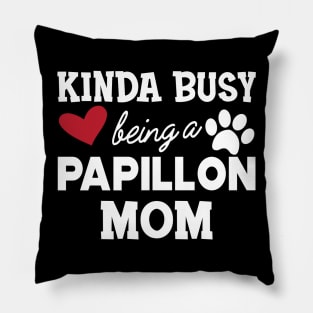 Papillon Dog - Kinda busy being a papillon mom Pillow