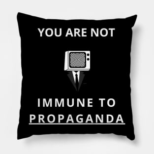 you are not immune to propaganda Pillow