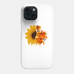 positive quote be the sunshine on a cloudy day positive quotes Phone Case