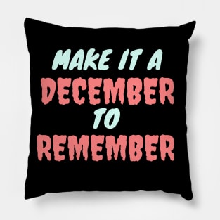 MAKE IT A DECEMBER TO REMEMBER Pillow