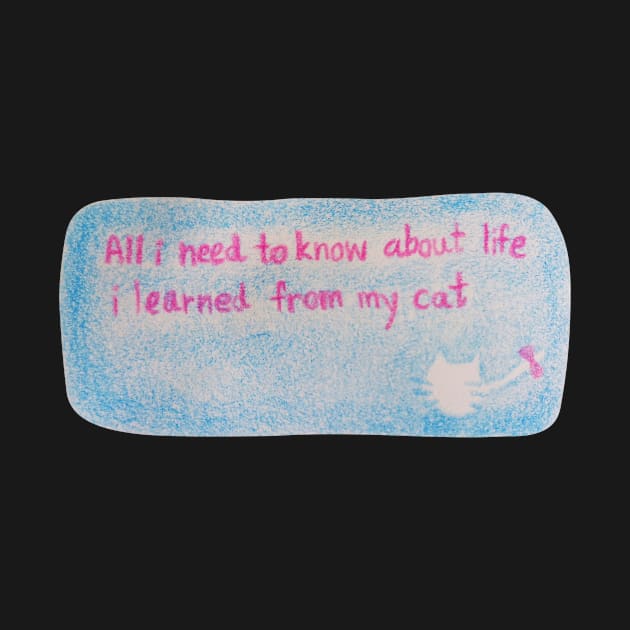 All i need to know about life i learned from my cat by Tapood