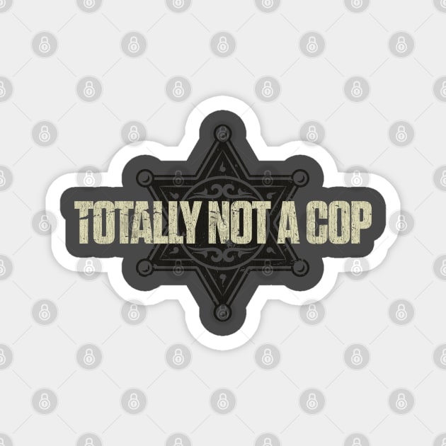 Totally Not a Cop Vintage Magnet by JCD666
