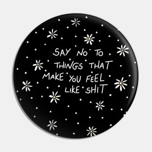 Say no to things that make you feel like shit Pin