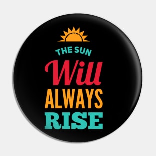 The sun will always rise Pin