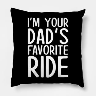 I'm your dad's favorite ride Pillow