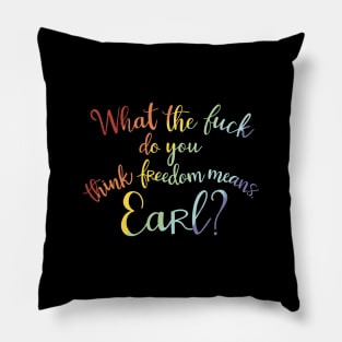 What the fuck do you think freedom means, Earl? Pillow