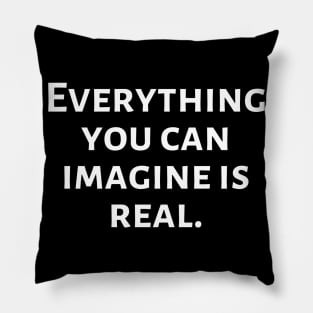Everything you can imagine is real Pillow