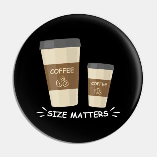 Size Matters - Coffee - Funny Illustration Pin