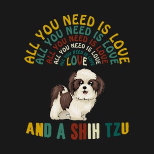 All I Need Is Love And A Shih Tzu T-shirt T-Shirt