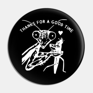 Thanks For A Good Time T Shirt Praying Mantis Pin