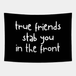 true friends stab you in the front Tapestry
