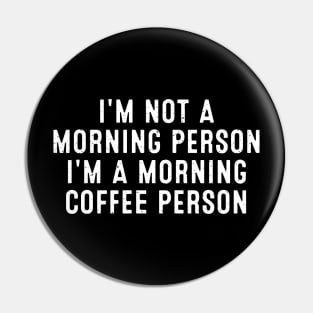 I'm Not a Morning Person I'm a Morning Coffee Person Pin