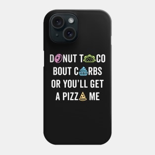 Donut Taco Bout Carbs Or You'll Get A Pizza Me v1 Phone Case