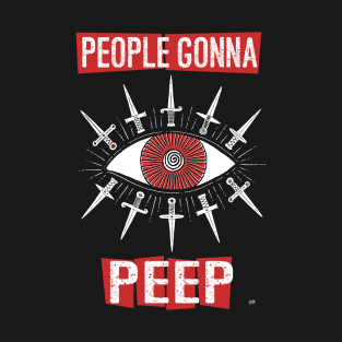 People Gonna Peep T-Shirt