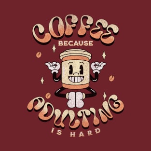 Coffee Because Adulting Is Hard Coffee Addict T-Shirt