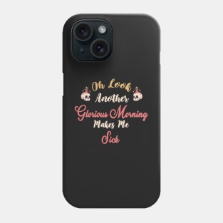 Oh Look Another Glorious Morning Makes Me Sick - Skull Halloween Gift - Cute Halloween Gift For Her Phone Case