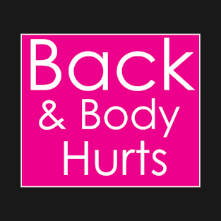 Back & Body Hurts T-Shirt