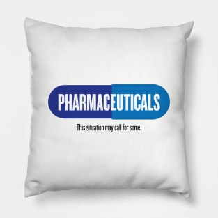 Pharmaceuticals - this situation may call for some. Pillow