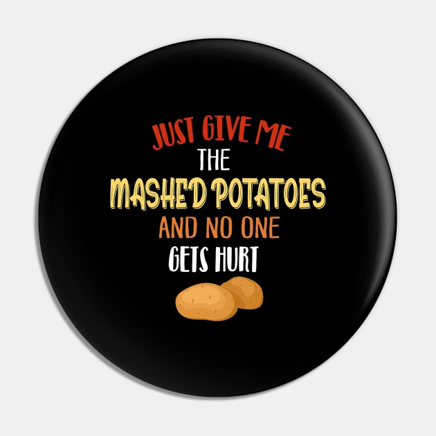 Just Give Me The Mashed Potatoes Xmas Gift Thanksgiving Pin by petervanderwalk