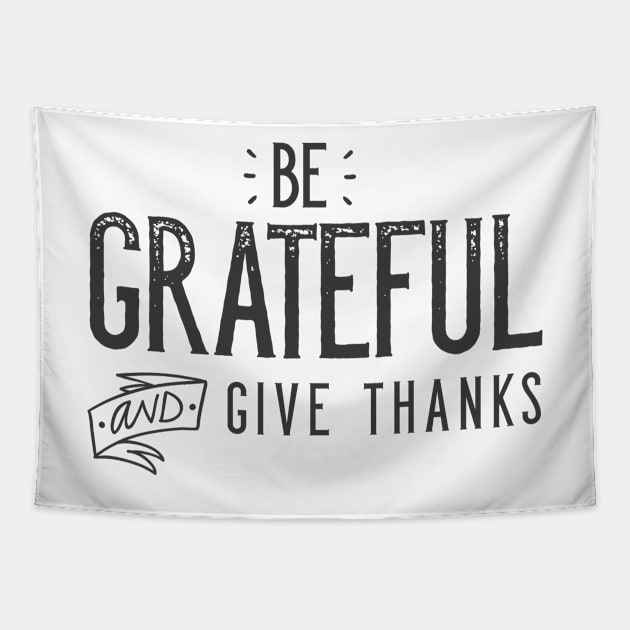 Be Grateful And Give Thanks Tapestry by zubiacreative