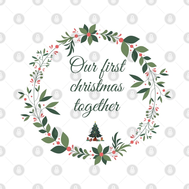 Our First Christmas Together by Creativity Apparel