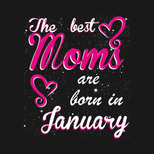 The Best Moms are born in January T-Shirt