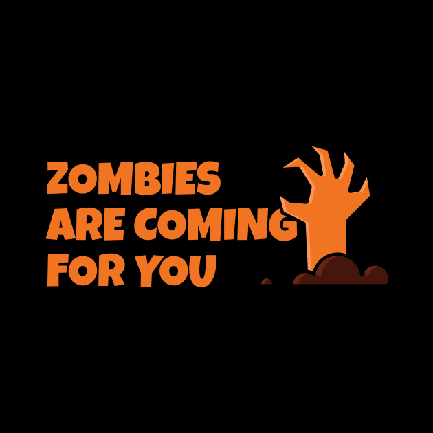 ZOMBIES ARE COMING FOR YOU T-SHIRT by artforsomeone2020@gmail.com