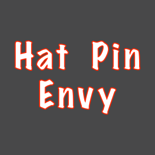 Hat Pin Envy T-Shirt