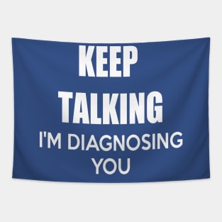 KEEP TALKING I'M DIAGNOSING YOU Tapestry