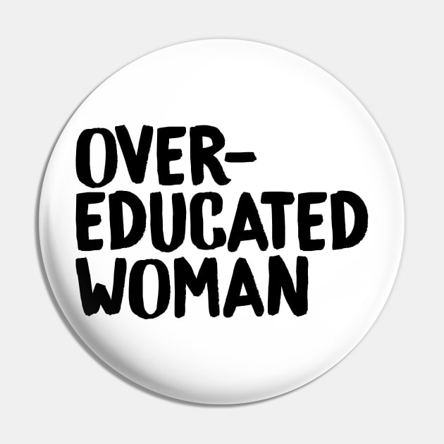 Over-Educated Woman Pro-Choice Pin by murialbezanson