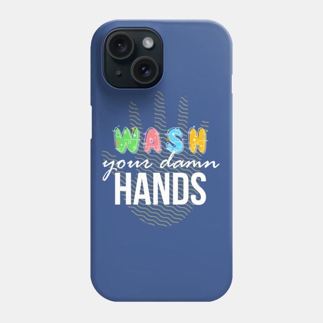 Wash your Damn Hands Phone Case by PWCreate