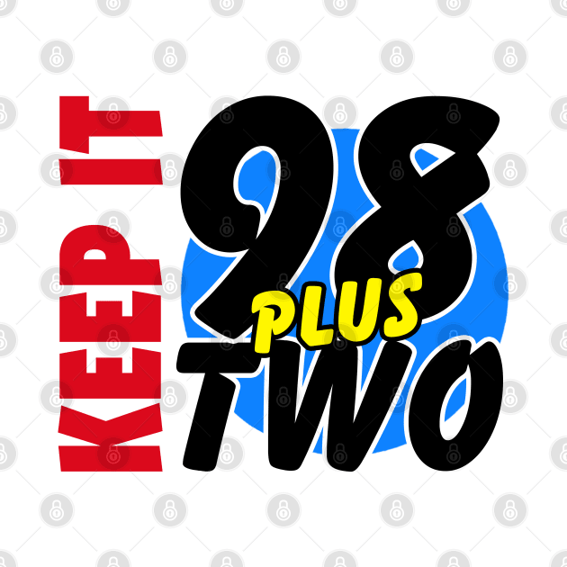 KEEP IT 98 PLUS TWO v2 by DodgertonSkillhause