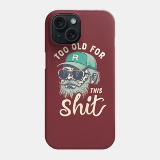 Too old for this shit Phone Case
