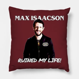 Max Isaacson Ruined My Life! Pillow