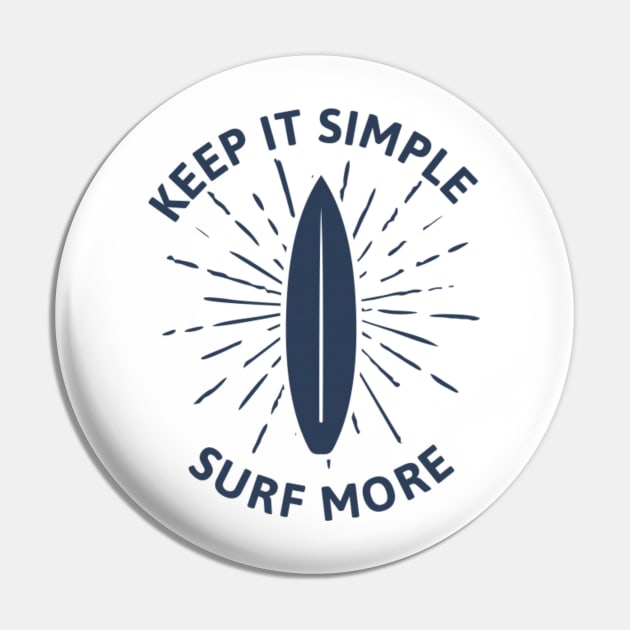 Keep it simple surf more Pin by Rakos_merch