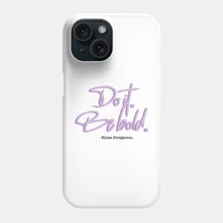 Bridgerton Quote Do it, Be Bold. Phone Case