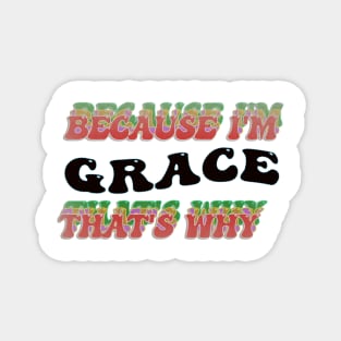 BECAUSE I AM GRACE - THAT'S WHY Magnet