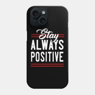 Stay always Positive Phone Case