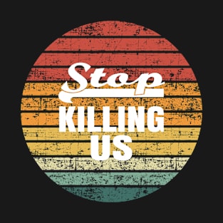 Stop Killing US T-Shirt