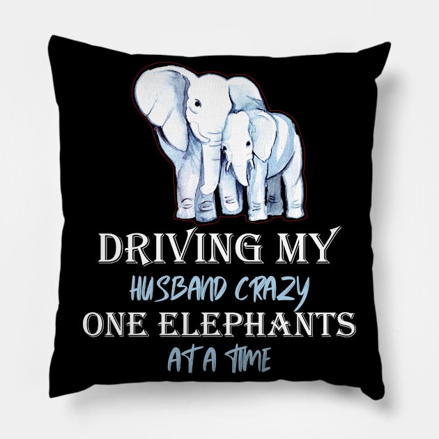 Driving My Husband Crazy One Elephants At A Time Pillow by mo designs 95