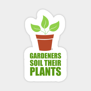 Gardeners soil their plants Magnet