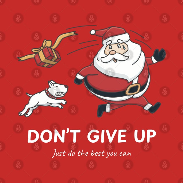 Santa Runs Away From The Dog. Don't Give Up, Marketplace  T-shirt, Accessories, Home and Decoration. by Vittor Design