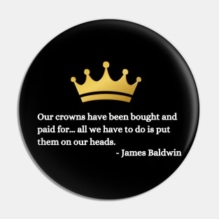 Our crowns have been bought and paid for: James Baldwin Pin