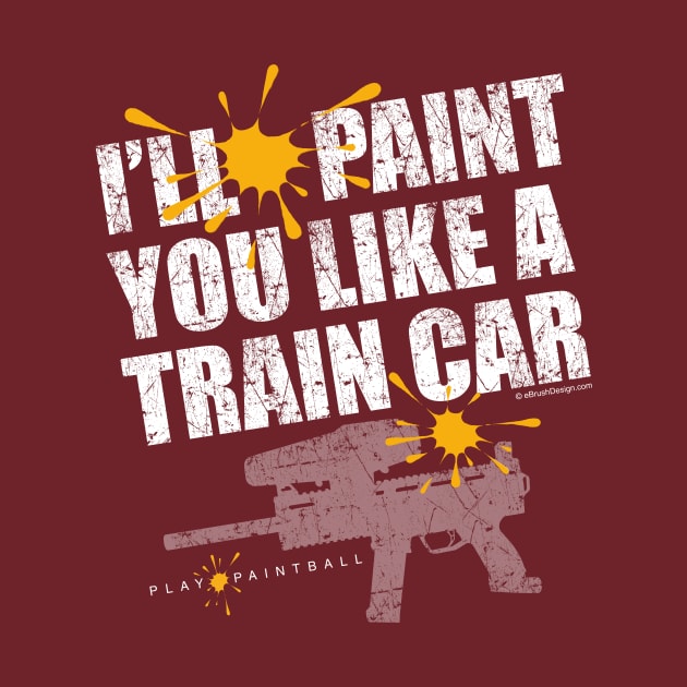 Paint You Like A Train Car - funny paintball player by eBrushDesign