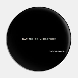 SAY NO TO VIOLENCE! Pin