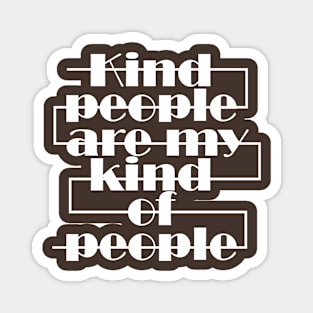 Kind people are my kind of people Magnet