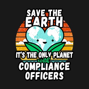 COMPLIANCE OFFICER  EARTH DAY GIFT - SAVE THE EARTH IT'S THE ONLY PLANET WITH COMPLIANCE OFFICERS T-Shirt