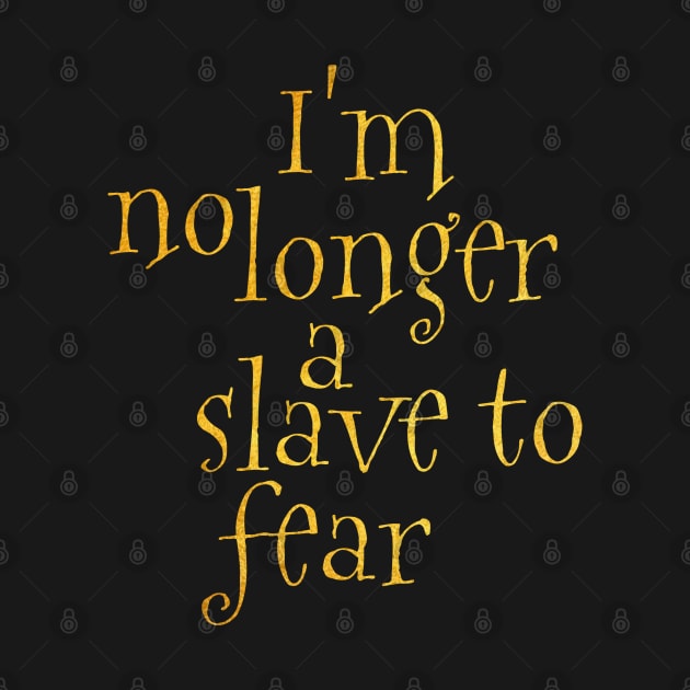 I'm no longer a slave to fear by Dhynzz