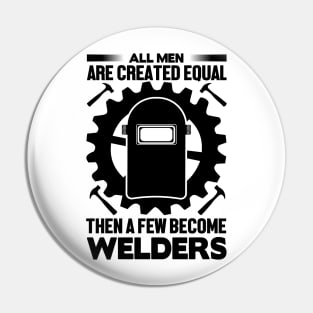 All men are created equal then a few become welders Pin