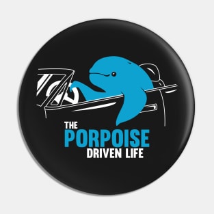 PORPOISE DRIVEN LIFE Pin